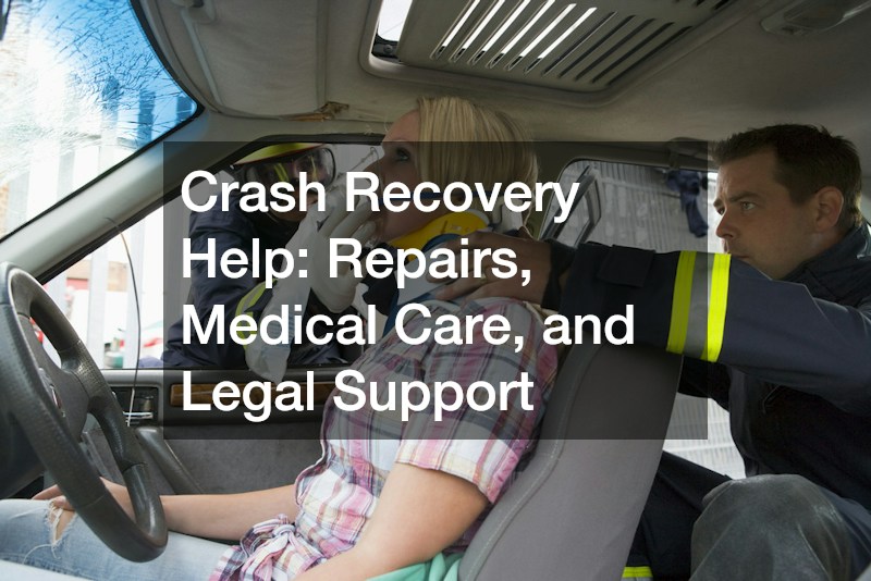 Crash Recovery Help: Repairs, Medical Care, and Legal Support